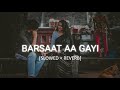 Barsaat Aa Gayi [Slowed×Reverb] Stebin Ben,Shreya Ghoshal | Fire Nation Music