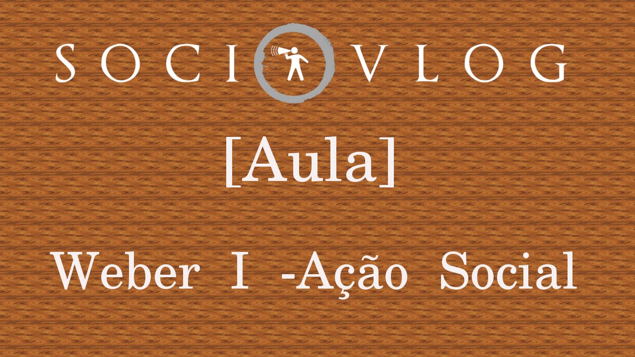 [AULA] Weber I - Ação Social, Tipos de Ação Social