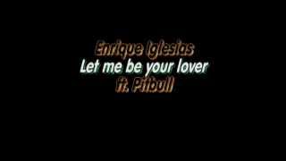 Enrique Iglesias - Let me be your lover ft. Pitbull (lyrics)