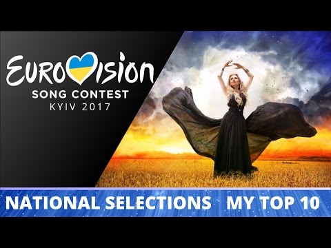 Eurovision 2017 National Selections - My Top 10 so far [with rating] (08.01.17)