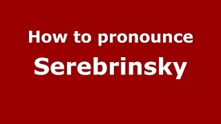 How to pronounce Serebrinsky