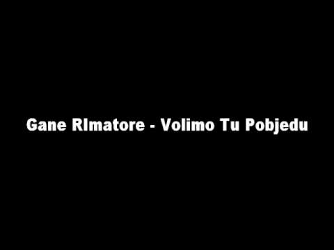 Gane RImatore - Volimo Tu Pobjedu