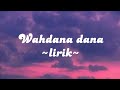 Wahdana Dana Lirik