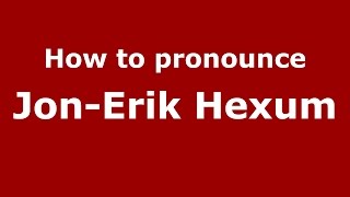 How to pronounce Jon-Erik Hexum