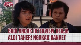 Download lagu Aldi Taher Ngelamar Kerja di tempat Budi Anduk! | Tawa Sutra Bisaa Ajaa Eps 124 (2/2) mp3