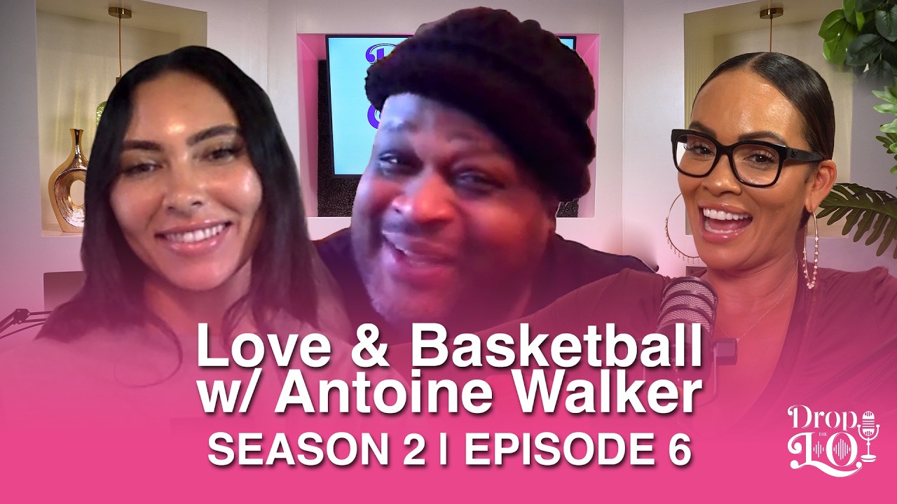 Drop the Lo Season 2 | Ep.6: Love & Basketball w/Antoine Walker
