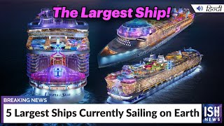 5 Largest Ships Currently Sailing on Earth