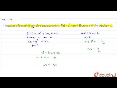"If the squared difference of the zeros of the quadratic polynomial `f(x)=x^2+p x+45`is equal to 144