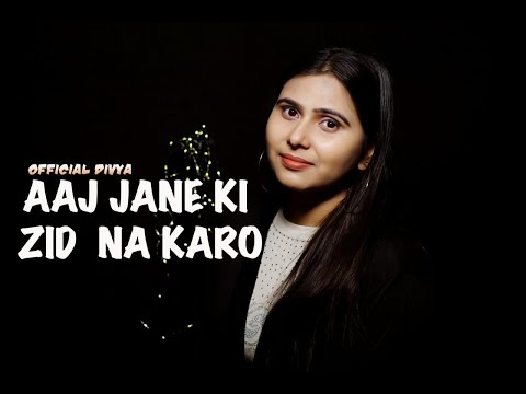 Divya Tyagi Aaj jaane ki zid na karo
