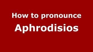 How to pronounce Aphrodisios