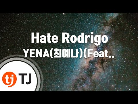 [TJ노래방] Hate Rodrigo - YENA(최예나)(Feat.우기((여자)아이들)) / TJ Karaoke