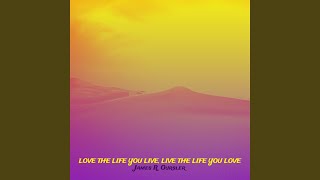 Love the Life You Live, Live the Life You Love