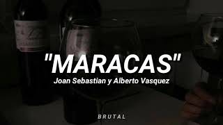 MARACAS/JOAN SEBASTIAN Y ALBERTO VASQUEZ - LETRA