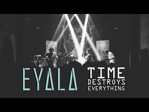 EYALA - Time Destroys Everything (OFFICIAL VIDEO)