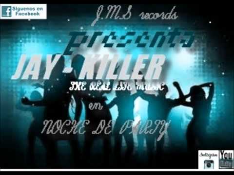 JAY - KILLER ♪ ♫ Noche De Party ♪ ♫ Prod. By Jms Record-s ......Lo nuevo del 2014