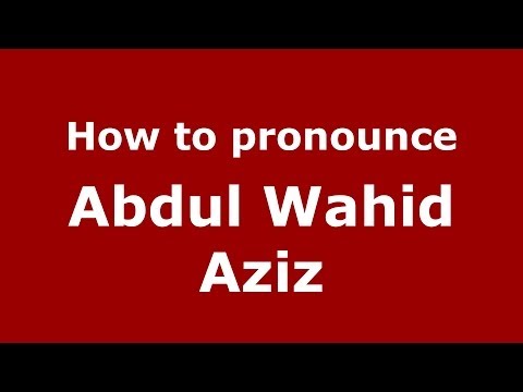 How to pronounce Abdul Wahid Aziz (Arabic/Iraq) - PronounceNames.com
