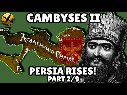 CAMBYSES II - PERSIA RISES PART 2 - ACHAEMENID PERSIAN EMPIRE