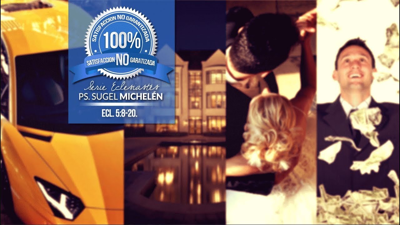 "Satisfacción no Garantizada", Serie eclesiastes , Ps. Sugel Michelén