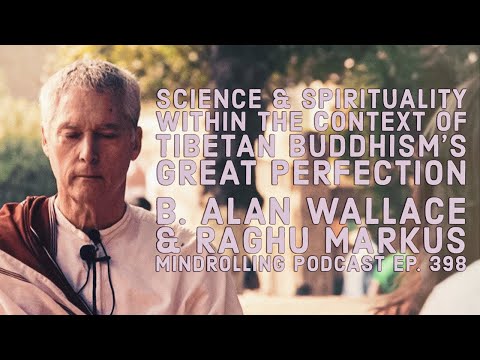 Mindrolling – Raghu Markus – Ep. 398 – The Great Perfection with B. Alan Wallace
