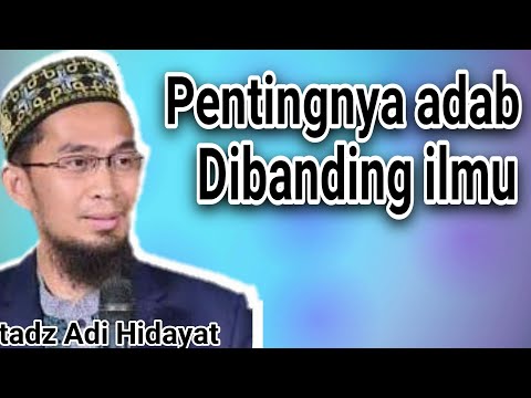 [[  Pentingnya adab ketimbang ilmu ]], ceramah singkat ustaz Adi Hidayat