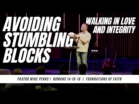 Avoiding Stumbling Blocks: Walking in Love & Integrity  |  Romans 14:10-18  |  Foundations of Faith