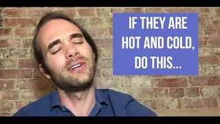 If someone you are dating is hot and cold, DO THIS...
