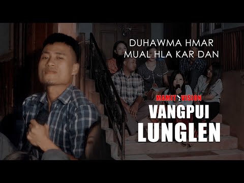 Duhawma Hmar - Mual hla kar dan | VANGPUI LUNGLEN 2022