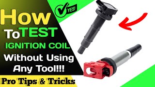 HOW TO TEST IGNITION COIL WITHOUT USING A TOOL!!!