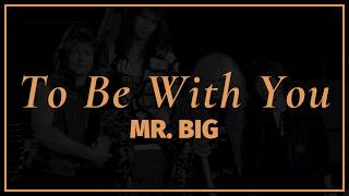 Mr. Big - To Be With You | Lyrics
