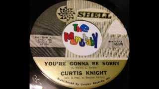 CURTIS KNIGHT   YOU'RE GONNA BE SORRY