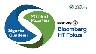 Bloomberg HT Fokus - Sigorta Gündemi 20 Mart 2023