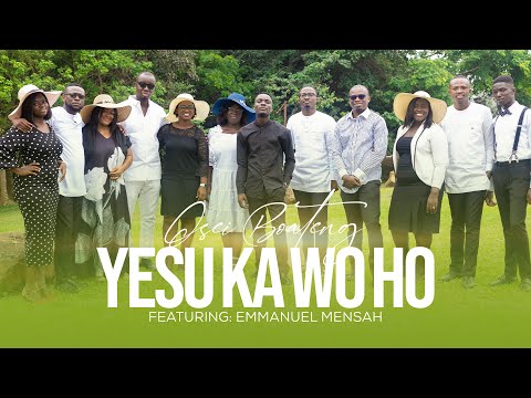 YESU KA WO HO FT. EMMANUEL MENSAH - OSEI BOATENG