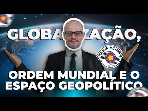 A NOVA ORDEM MUNDIAL, O ESPAÇO GEOPOLÍTICO E A GLOBALIZAÇÃO - GEOGRAFIA GERAL | PM SP (FGV)