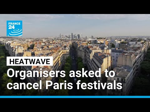 Paris police asks major festivals be cancelled due to relentless heatwave