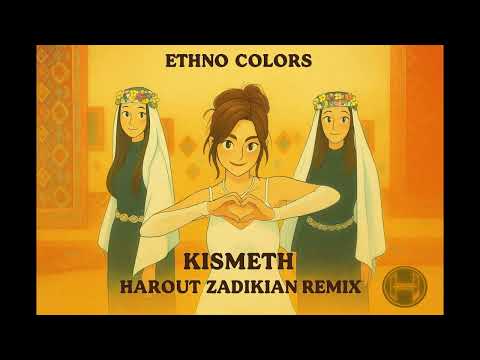 [Remastered] Ethno Colors - Kismeth (Քիսմեթ) (Harout Zadikian Remix) | Armenian Afro House