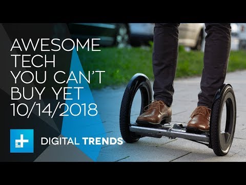 Awesome Tech You Can't Buy Yet - October 14, 2018