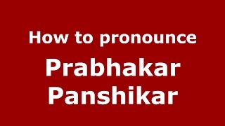 How to pronounce Prabhakar Panshikar