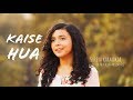 Kaise Hua Cover Kabir Singh Female Version Shreya Karmakar