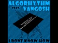 Algorhythm feat. Vangosh - I don´t know how (Beto ...