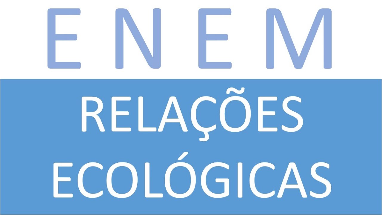 ENEM - QUESTÕES DE RELAÇÕES ECOLÓGICAS