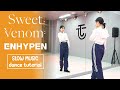 ENHYPEN (엔하이픈) 'Sweet Venom' Dance Tutorial | SLOW MUSIC + MIrrored
