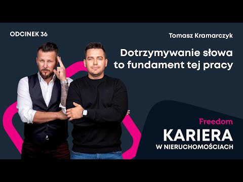 Kariera w Nieruchomościach 36: Dotrzymywanie słowa to fundament tej pracy | Tomasz Kramarczyk