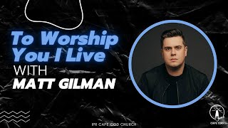 To Worship You I Live - Matt Gilman live at Revival Presbyterian Church of Cape Cod