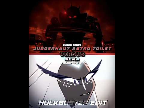 Juggernaut Astro Toilet Vs Sera #skibiditoilet #hazbinhotel #wis