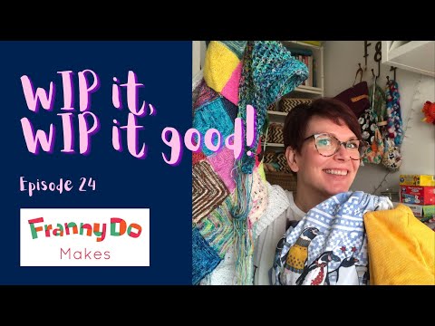 Frannydomakes | Knitting Podcast | Episode 24 | WIP it, WIP It Good!