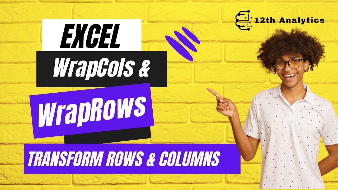 Excel WrapCols and WrapRows Functions: Efficiently Wrapping Ranges into Multiple Columns and Rows