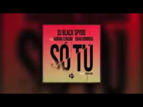 Dj Black Spygo ft. Aurora Ferreira & Edgar Domingos - Só Tu