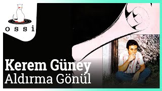 Kerem Güney / Aldırma Gönül