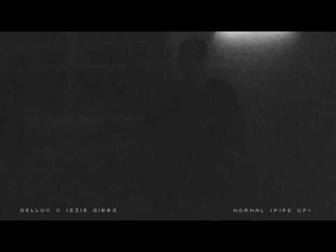 Dellux X Izzie Gibbs - Normal (Pipe Up)