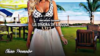 LA SEÑORA DE LA COCA - Abraham Vazquez #Chinocorridos